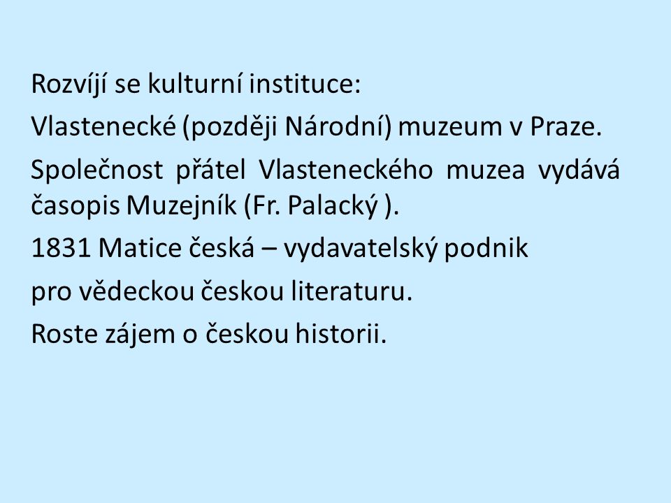 Rozvíjí se kulturní instituce: Vlastenecké (později Národní) muzeum v Praze.