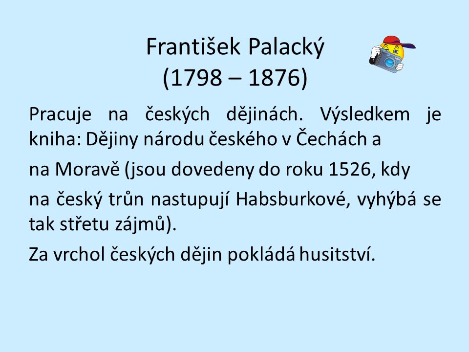 František Palacký (1798 – 1876) Pracuje na českých dějinách.
