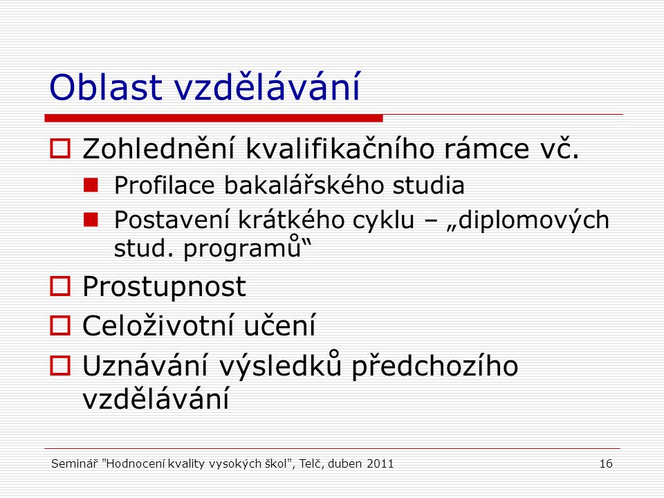 Seminář Hodnocení kvality vysokých škol , Telč, duben Oblast vzdělávání  Zohlednění kvalifikačního rámce vč.
