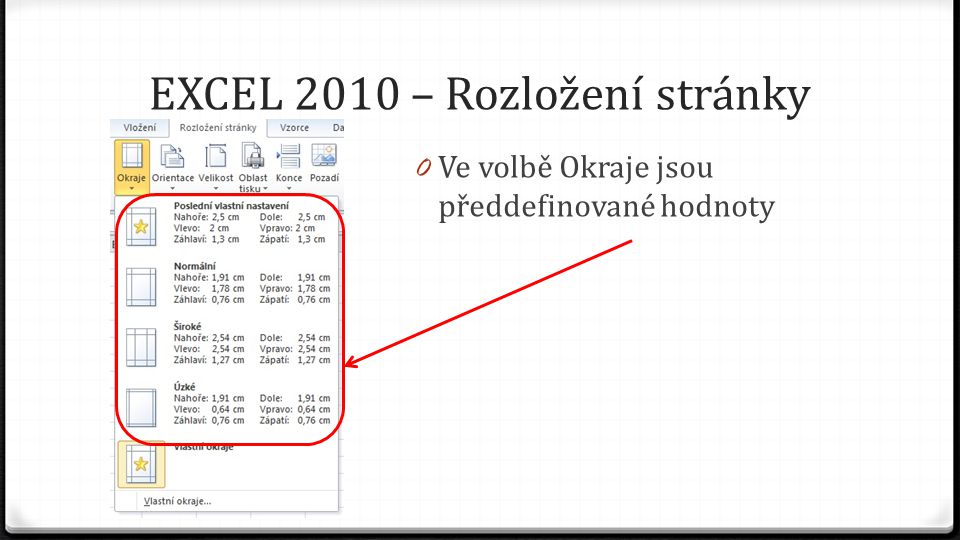 EXCEL 2010 – Rozložení stránky 0 Ve volbě Okraje jsou předdefinované hodnoty
