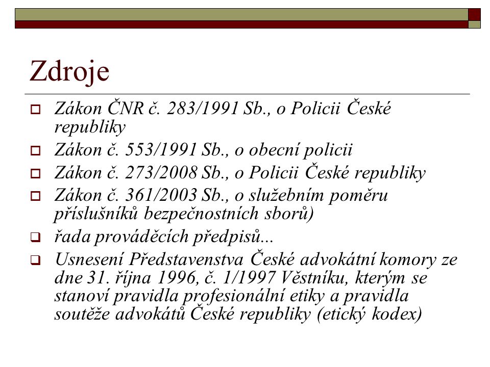 Zdroje  Zákon ČNR č. 283/1991 Sb., o Policii České republiky  Zákon č.
