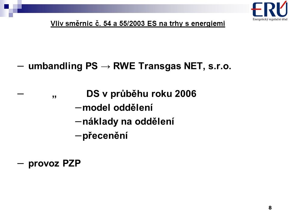 8 Vliv směrnic č. 54 a 55/2003 ES na trhy s energiemi – umbandling PS → RWE Transgas NET, s.r.o.