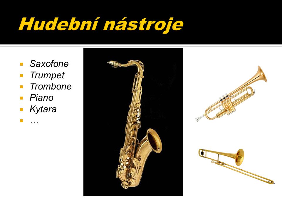  Saxofone  Trumpet  Trombone  Piano  Kytara  …