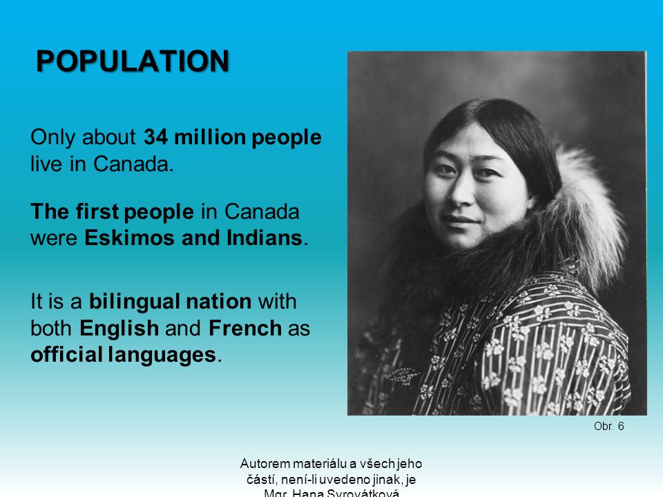 POPULATION Only about 34 million people live in Canada.