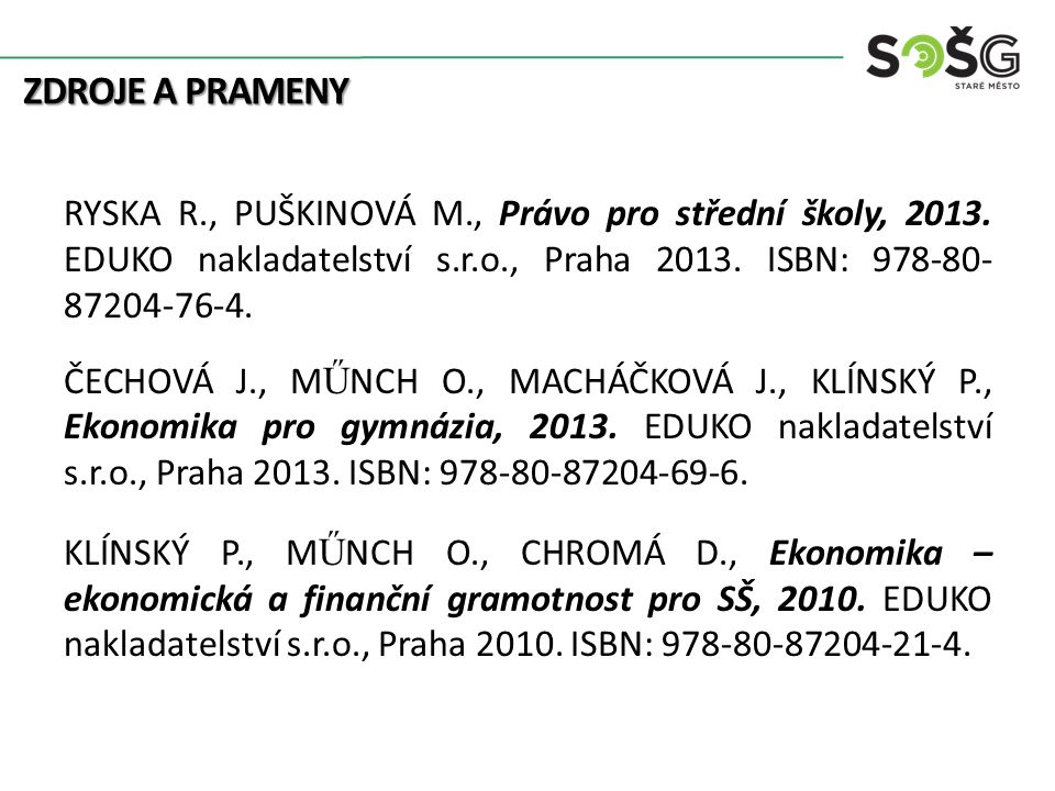 ZDROJE A PRAMENY RYSKA R., PUŠKINOVÁ M., Právo pro střední školy, 2013.