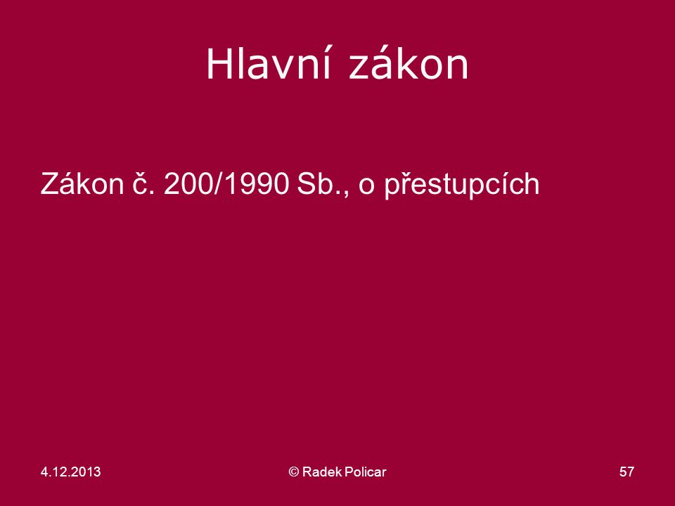 57 Hlavní zákon Zákon č. 200/1990 Sb., o přestupcích © Radek Policar