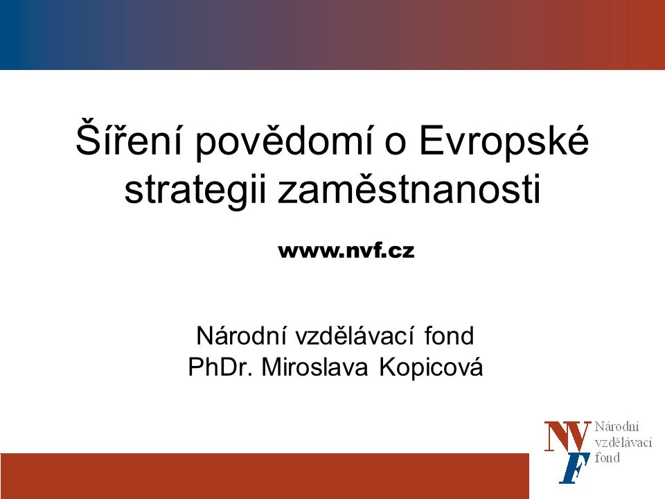 Šíření povědomí o Evropské strategii zaměstnanosti Národní vzdělávací fond PhDr.