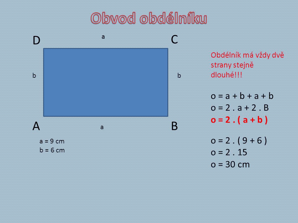 AB C D a b a b Obdélník má vždy dvě strany stejně dlouhé!!.
