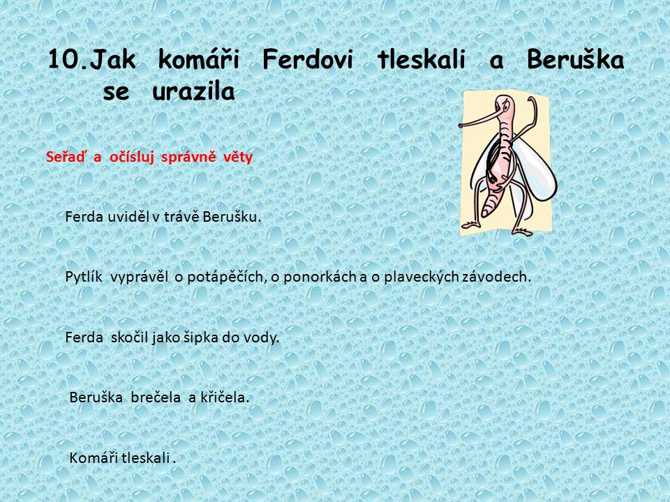 10.Jak komáři Ferdovi tleskali a Beruška se urazila Seřaď a očísluj správně věty Ferda uviděl v trávě Berušku.