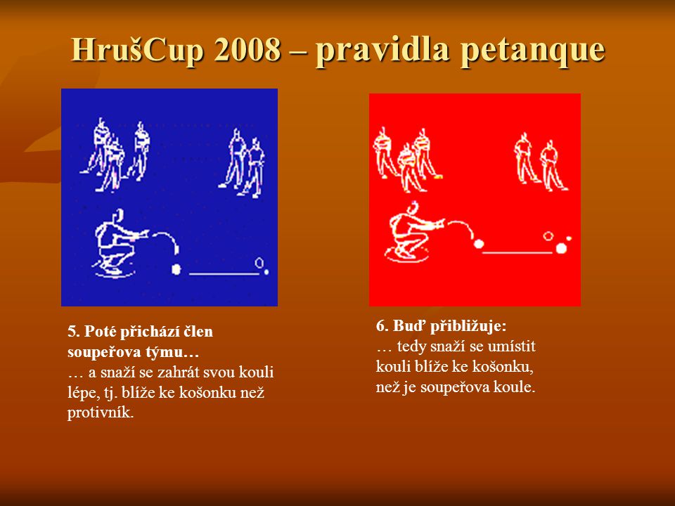 HrušCup 2008 – pravidla petanque 5.