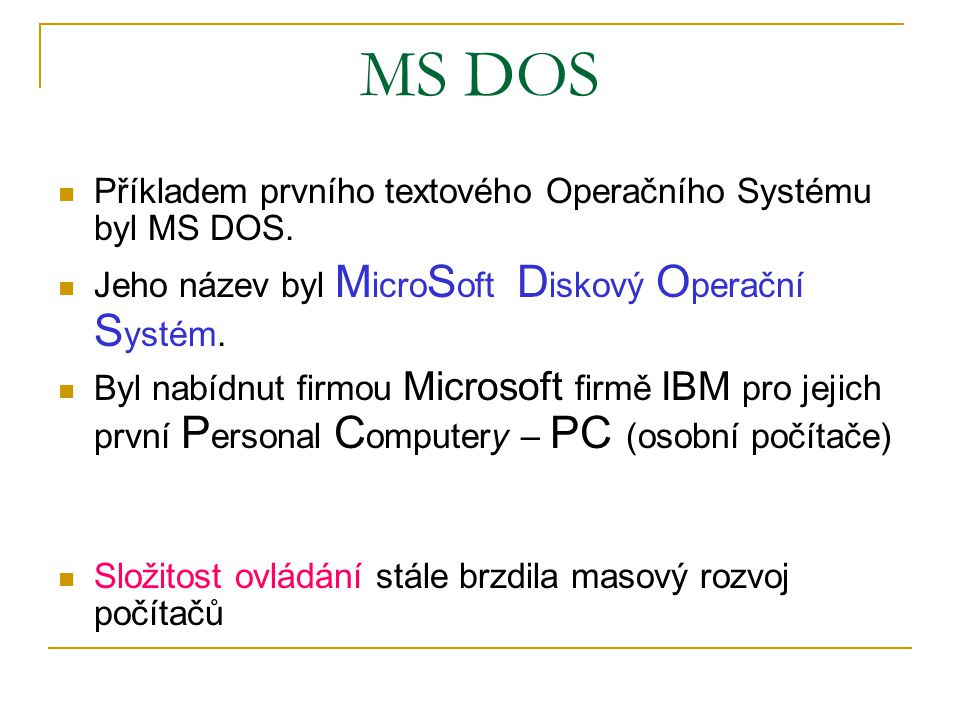 MS DOS Příkladem prvního textového Operačního Systému byl MS DOS.