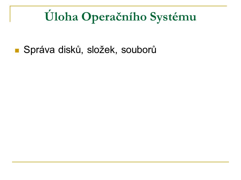 Úloha Operačního Systému Správa disků, složek, souborů