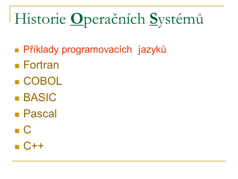 Historie Operačních Systémů Příklady programovacích jazyků Fortran COBOL BASIC Pascal C C++