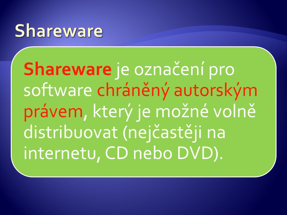 Shareware je označení pro software chráněný autorským právem, který je možné volně distribuovat (nejčastěji na internetu, CD nebo DVD).