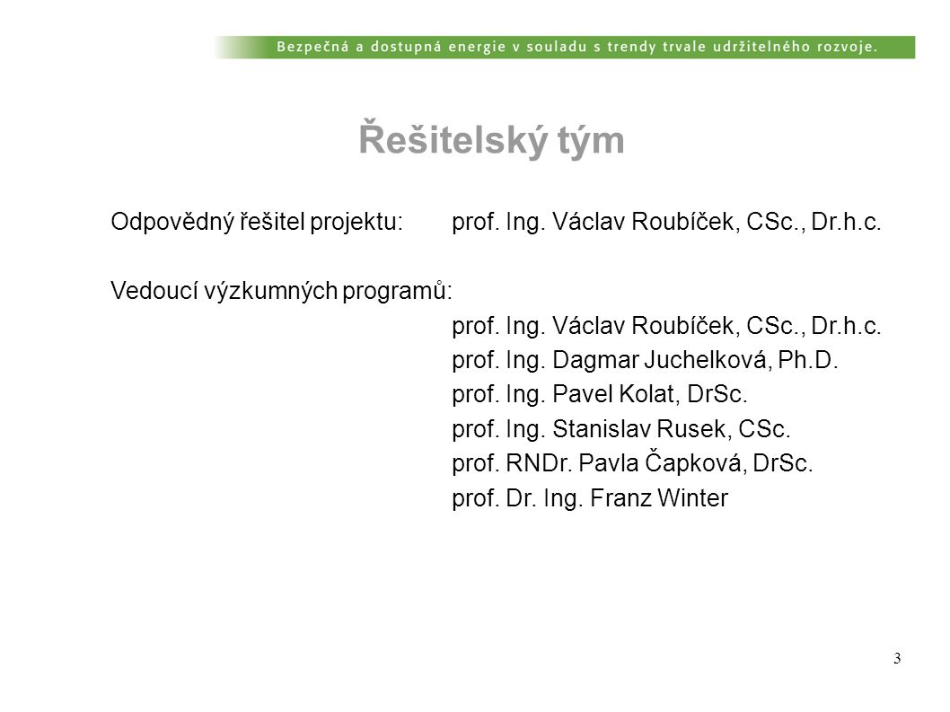 3 Odpovědný řešitel projektu:prof. Ing. Václav Roubíček, CSc., Dr.h.c.