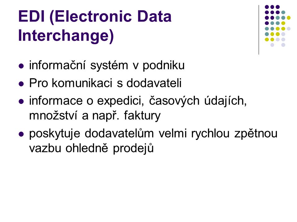 EDI (Electronic Data Interchange) informační systém v podniku Pro komunikaci s dodavateli informace o expedici, časových údajích, množství a např.