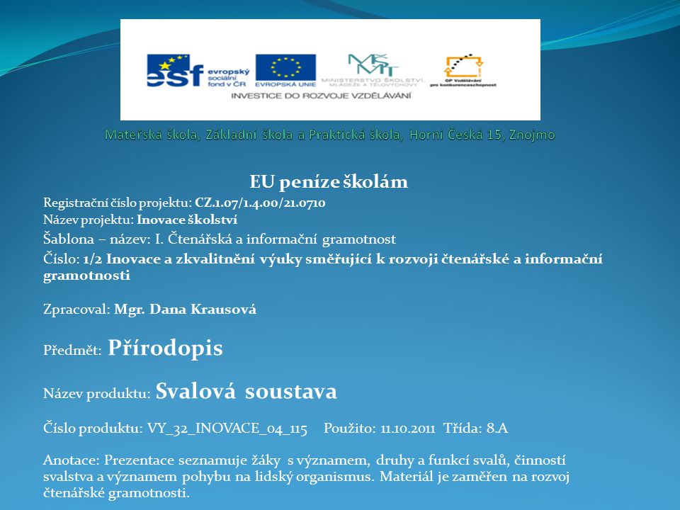 EU peníze školám Registrační číslo projektu: CZ.1.07/1.4.00/ Název projektu: Inovace školství Šablona – název: I.