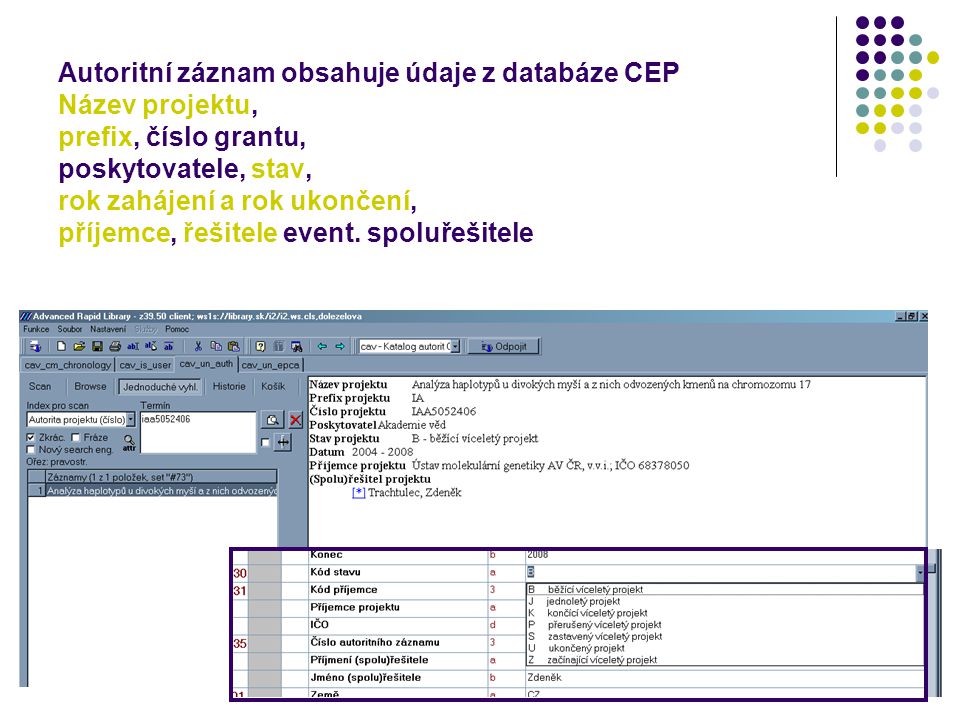 Autoritní záznam obsahuje údaje z databáze CEP Název projektu, prefix, číslo grantu, poskytovatele, stav, rok zahájení a rok ukončení, příjemce, řešitele event.