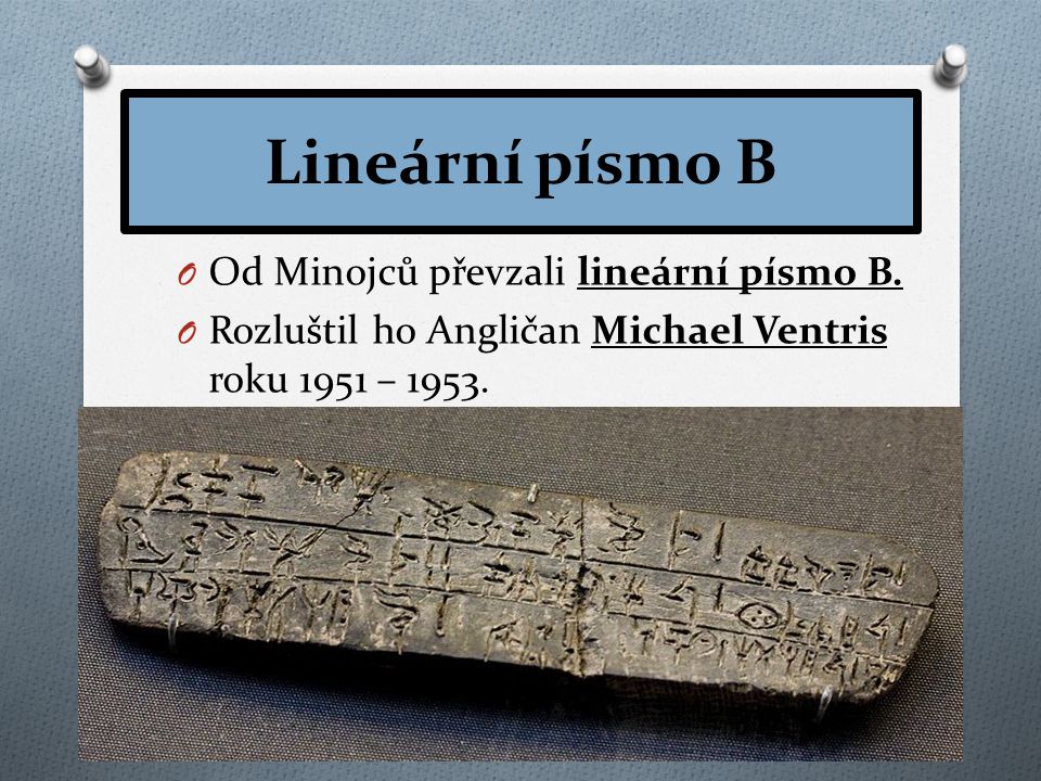 Lineární písmo B O Od Minojců převzali lineární písmo B.