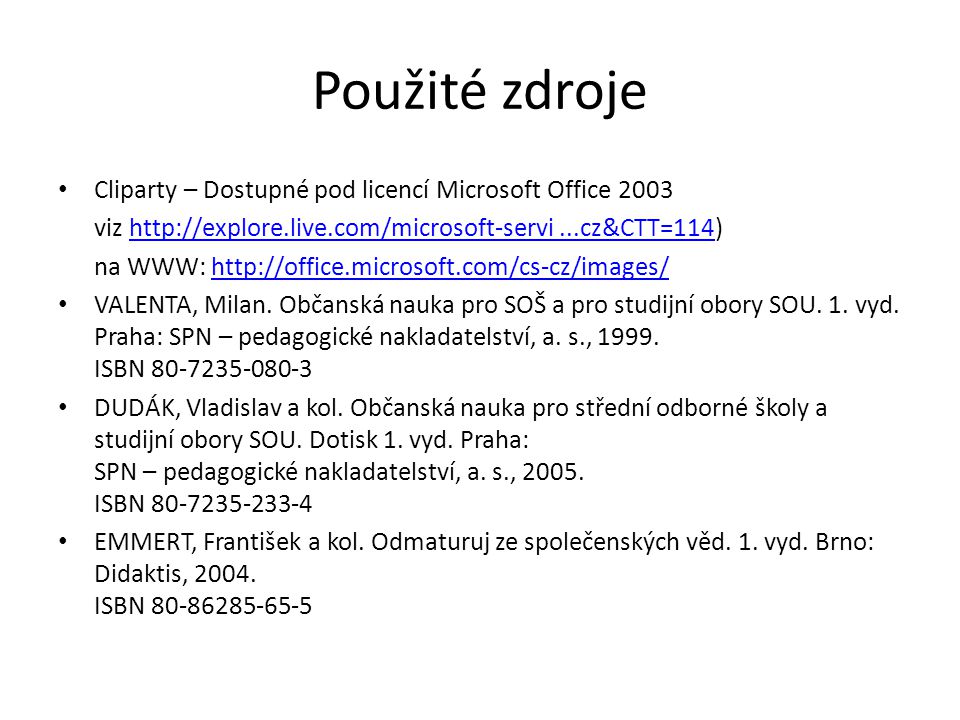 Použité zdroje Cliparty – Dostupné pod licencí Microsoft Office 2003 viz   na WWW:   VALENTA, Milan.