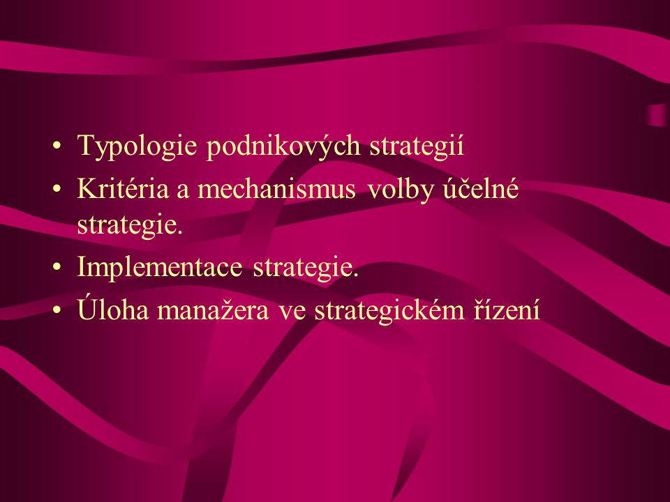 Typologie podnikových strategií Kritéria a mechanismus volby účelné strategie.