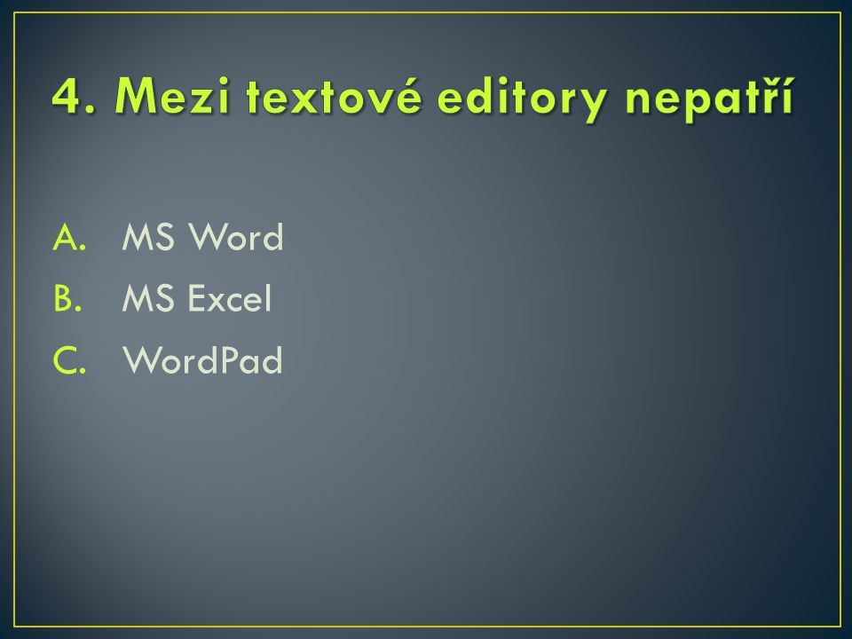 A.MS Word B.MS Excel C.WordPad