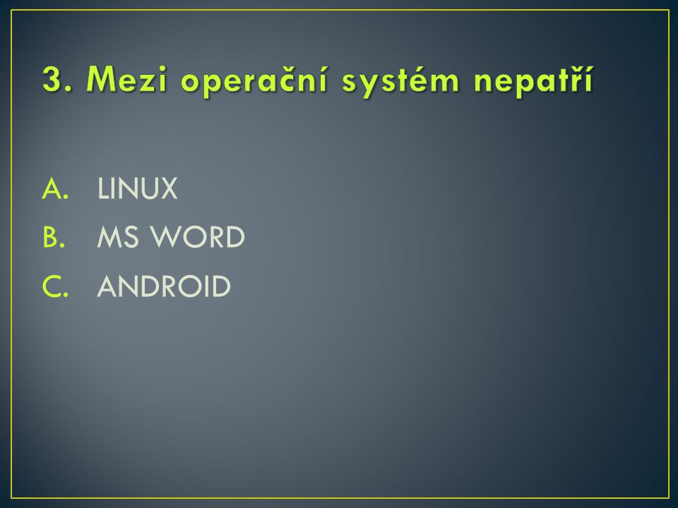 A.LINUX B.MS WORD C.ANDROID