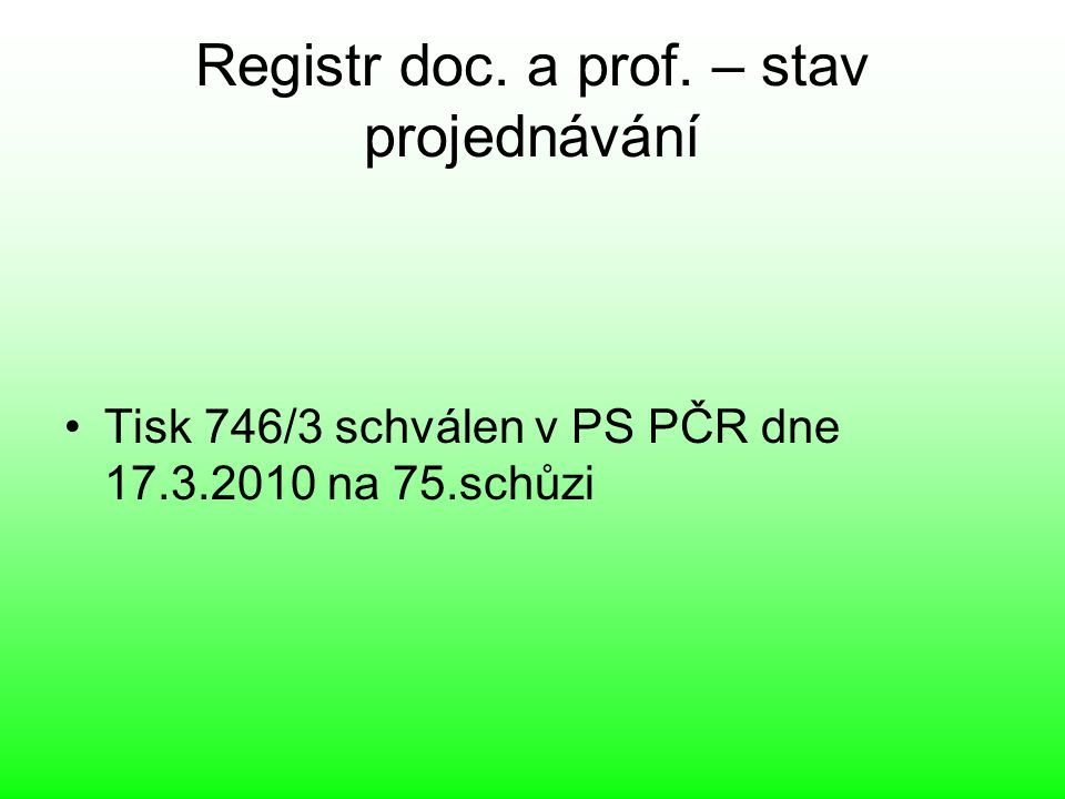 Registr doc. a prof. – stav projednávání Tisk 746/3 schválen v PS PČR dne na 75.schůzi