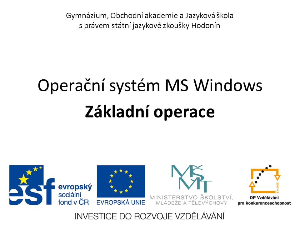 Gymnázium, Obchodní akademie a Jazyková škola s právem státní jazykové zkoušky Hodonín Operační systém MS Windows Základní operace