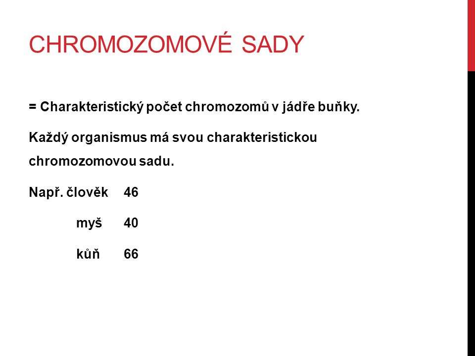 CHROMOZOMOVÉ SADY = Charakteristický počet chromozomů v jádře buňky.