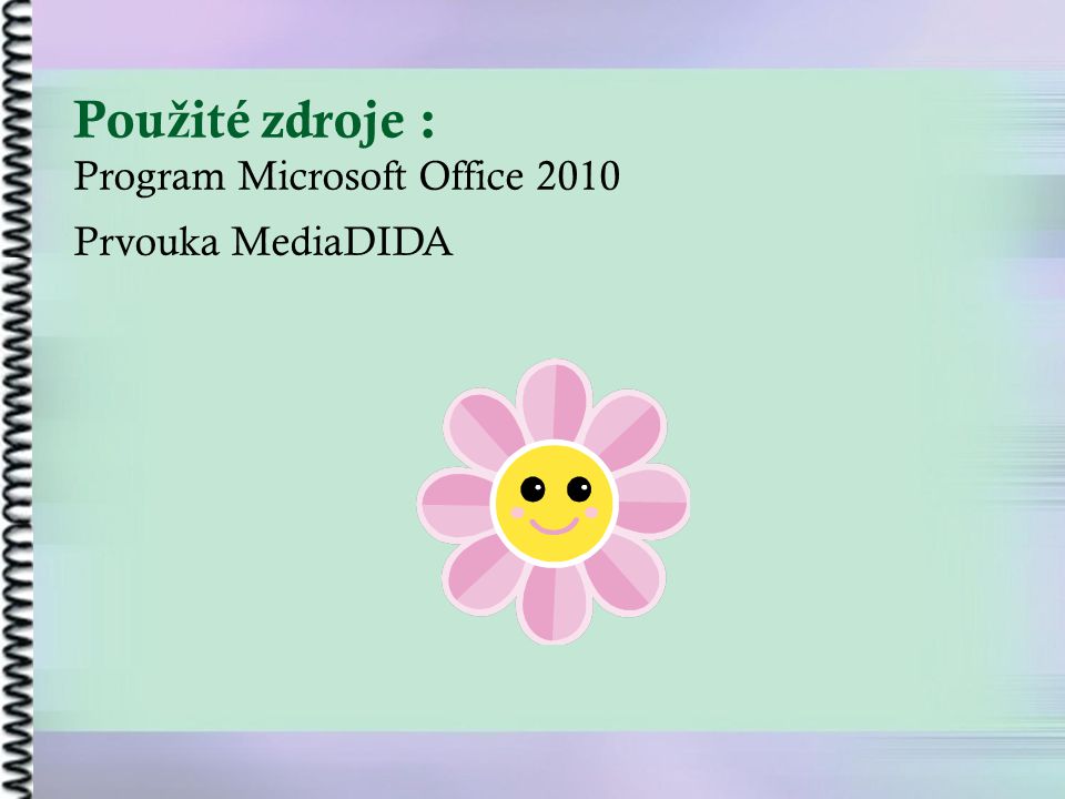 Pou ž ité zdroje : Program Microsoft Office 2010 Prvouka MediaDIDA