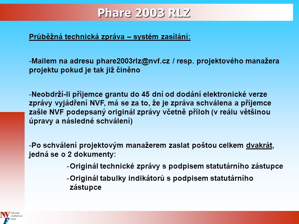 Phare 2003 RLZ Průběžná technická zpráva – systém zasílání: -Mailem na adresu / resp.