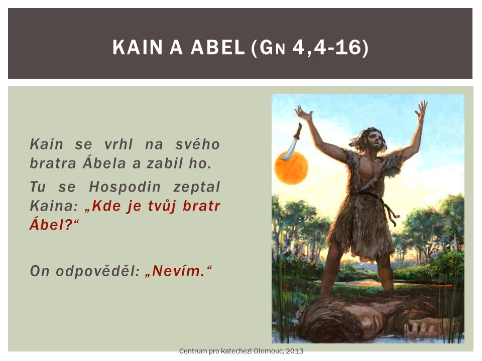 Kain se vrhl na svého bratra Ábela a zabil ho.