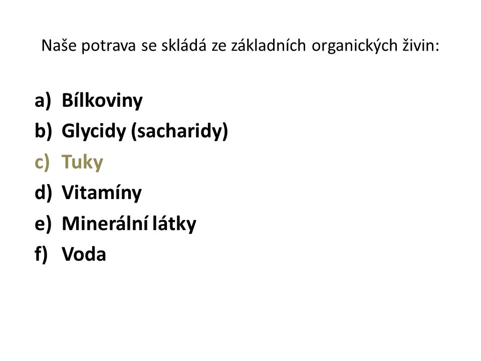 Naše potrava se skládá ze základních organických živin: a)Bílkoviny b)Glycidy (sacharidy) c)Tuky d)Vitamíny e)Minerální látky f)Voda