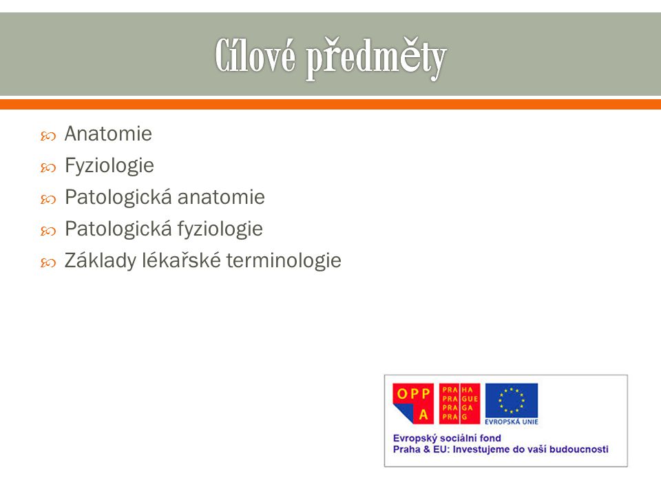  Anatomie  Fyziologie  Patologická anatomie  Patologická fyziologie  Základy lékařské terminologie
