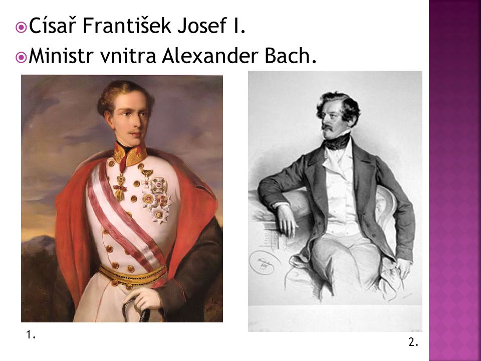  Císař František Josef I.  Ministr vnitra Alexander Bach
