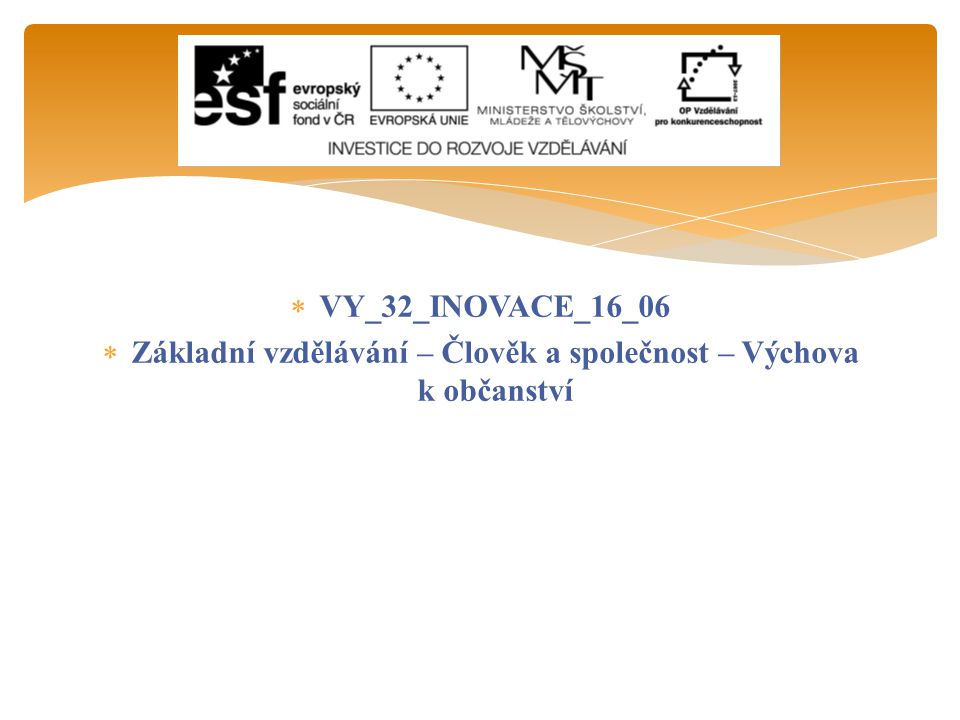  VY_32_INOVACE_16_06  Základní vzdělávání – Člověk a společnost – Výchova k občanství
