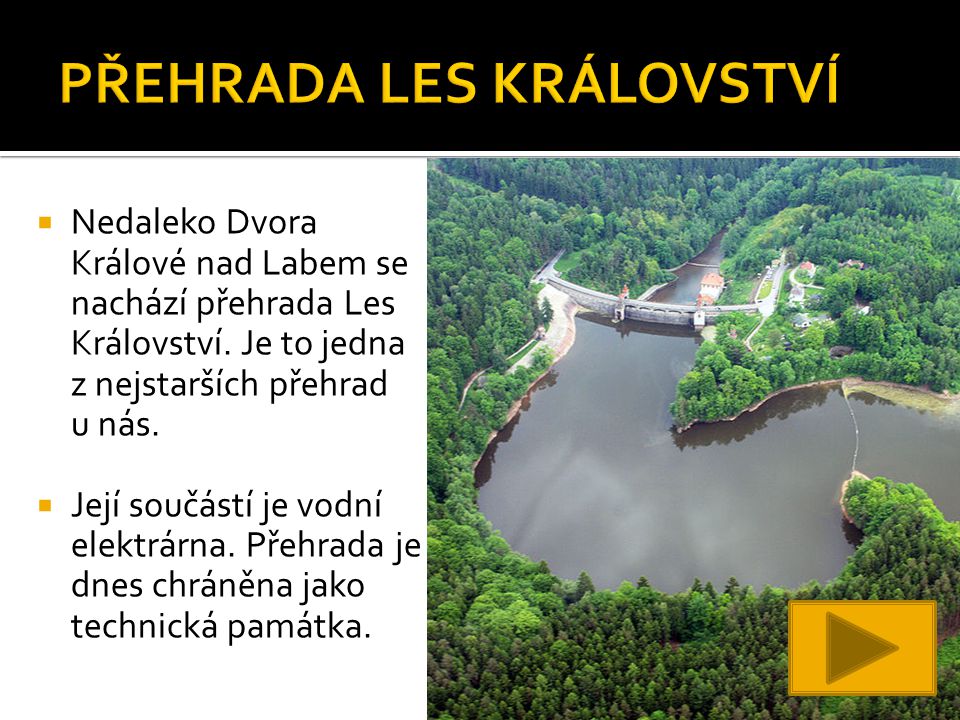  Nedaleko Dvora Králové nad Labem se nachází přehrada Les Království.