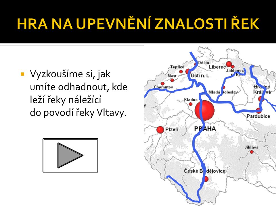  Vyzkoušíme si, jak umíte odhadnout, kde leží řeky náležící do povodí řeky Vltavy.