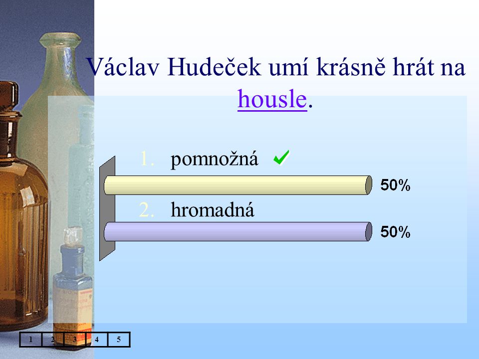 Václav Hudeček umí krásně hrát na housle. 1.pomnožná 2.hromadná 12345
