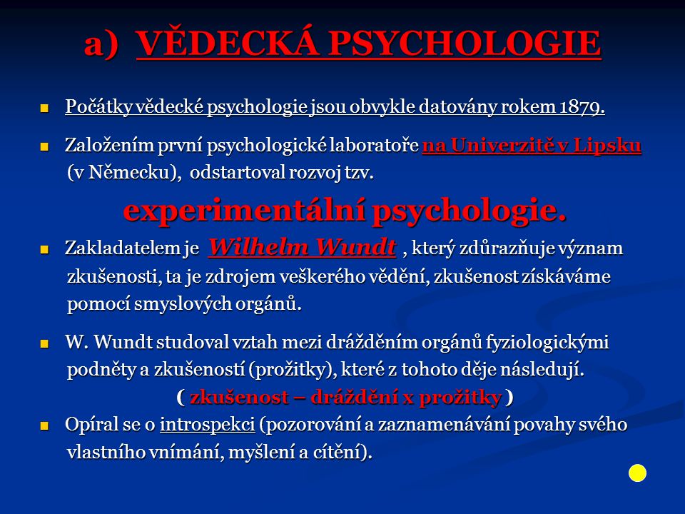 a) VĚDECKÁ PSYCHOLOGIE Počátky vědecké psychologie jsou obvykle datovány rokem 1879.