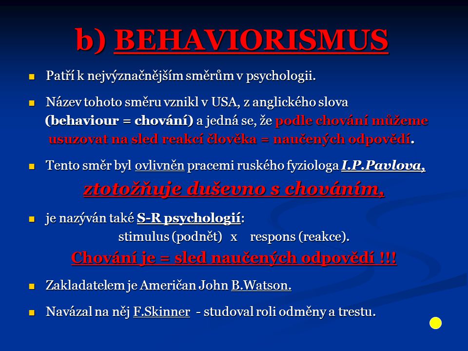 b) BEHAVIORISMUS Patří k nejvýznačnějším směrům v psychologii.