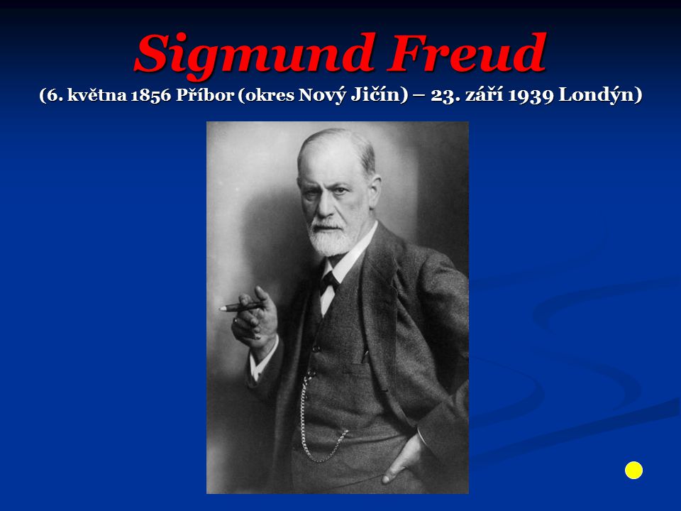 Sigmund Freud (6. května 1856 Příbor (okres N ový Jičín) – 23. září 1939 Londýn)