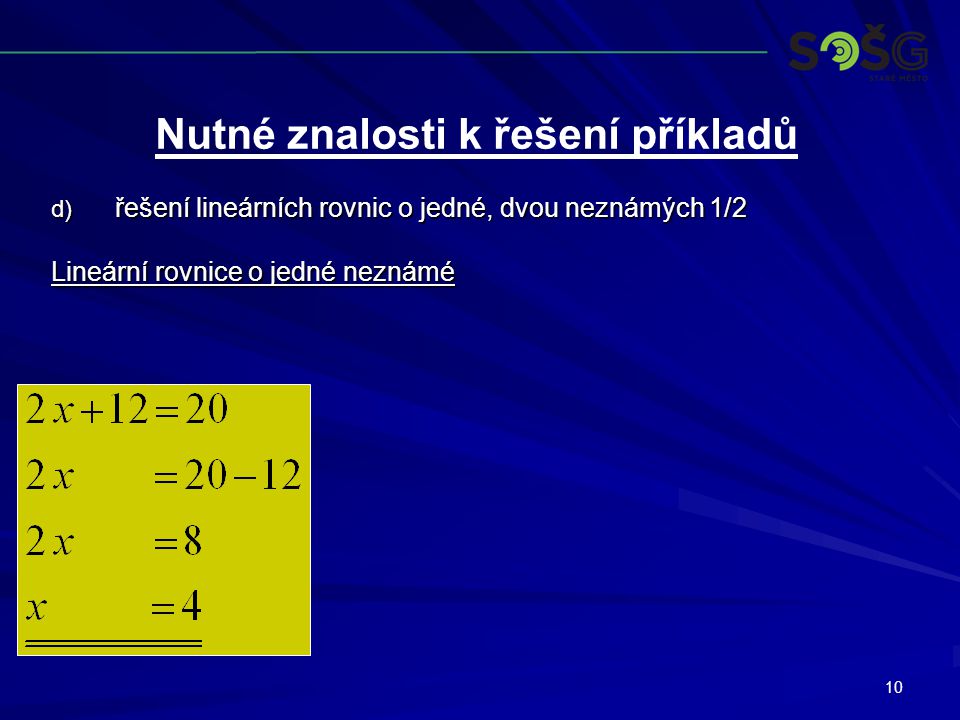 10 d) řešení lineárních rovnic o jedné, dvou neznámých 1/2 Lineární rovnice o jedné neznámé Nutné znalosti k řešení příkladů