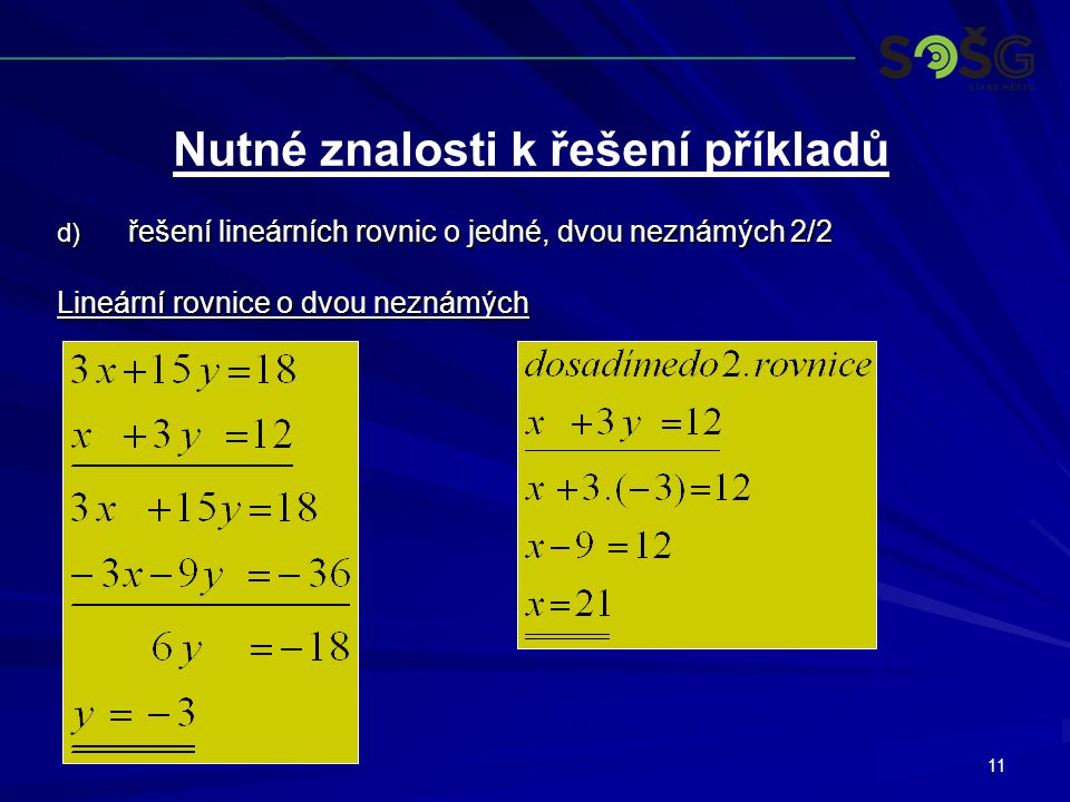 11 d) řešení lineárních rovnic o jedné, dvou neznámých 2/2 Lineární rovnice o dvou neznámých Nutné znalosti k řešení příkladů