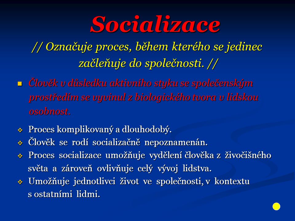 Socializace // Označuje proces, během kterého se jedinec začleňuje do společnosti.