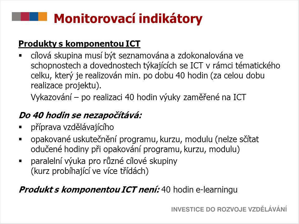 Monitorovací indikátory Produkty s komponentou ICT  cílová skupina musí být seznamována a zdokonalována ve schopnostech a dovednostech týkajících se ICT v rámci tématického celku, který je realizován min.