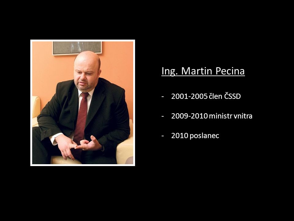 Ing. Martin Pecina člen ČSSD ministr vnitra poslanec