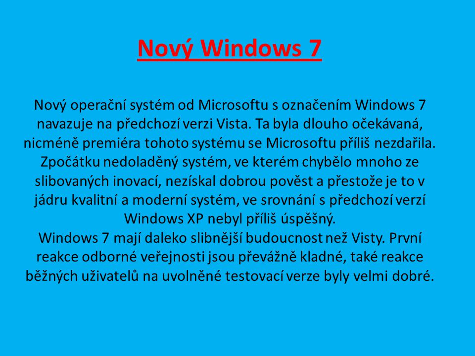 Nový Windows 7 Nový operační systém od Microsoftu s označením Windows 7 navazuje na předchozí verzi Vista.