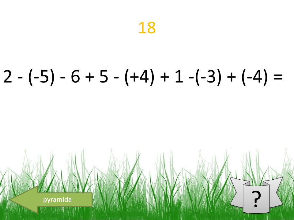 18 pyramida 2 - (-5) (+4) + 1 -(-3) + (-4) =